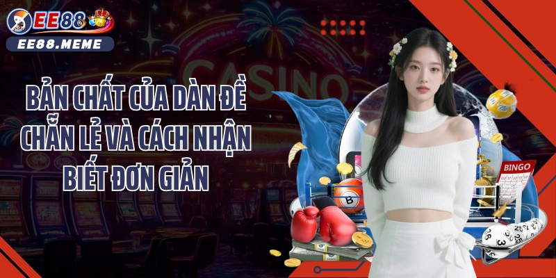 Bản chất của dàn đề chẵn lẻ và cách nhận biết đơn giản