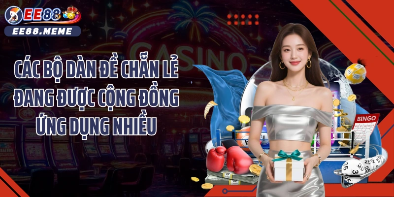 Các bộ dàn đề chẵn lẻ đang được cộng đồng ứng dụng nhiều