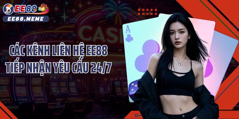 Các kênh liên hệ EE88 tiếp nhận yêu cầu 24/7