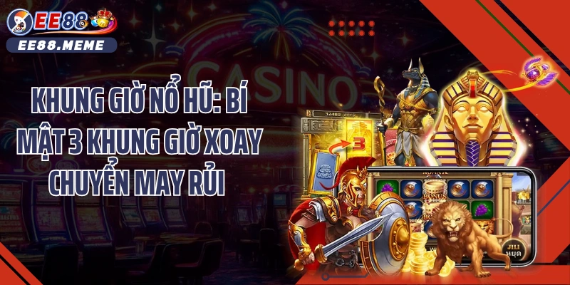 Khung Giờ Nổ Hũ