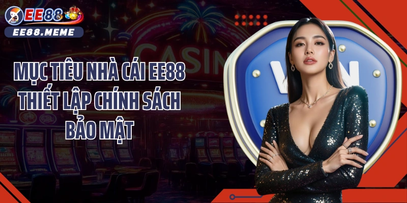Mục tiêu nhà cái EE88 thiết lập chính sách bảo mật