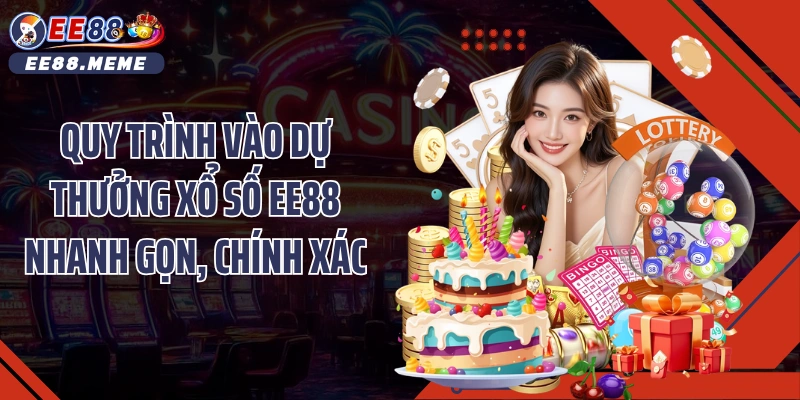 Quy trình vào dự thưởng xổ số EE88 nhanh gọn, chính xác